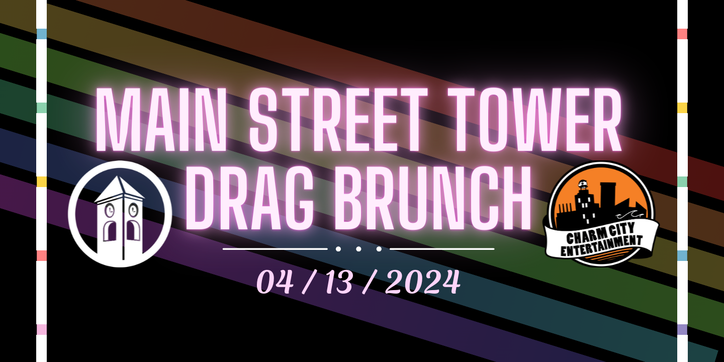 a black background with transparent rainbow lines going diagonally from the top left to the bottom right, the Charm City Entertainment logo, the Main Street Tower logo, and pink text. The text reads: Main Street Tower Drag Brunch. 04/13/2024
