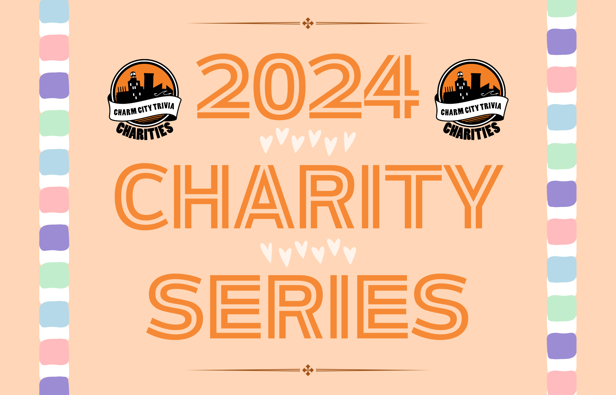 a light orange background with a colorful border, two Charm City Trivia Charities logos, dark orange lines at the top & bottom, and orange text. The text reads: 2024 Charity Series